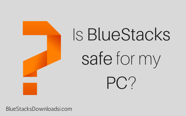 Is BlueStacks safe for my PC-